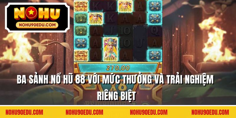 Ba sảnh nổ hũ 88 với mức thưởng và trải nghiệm riêng biệt