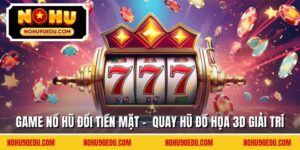 Game nổ hũ đổi tiền mặt